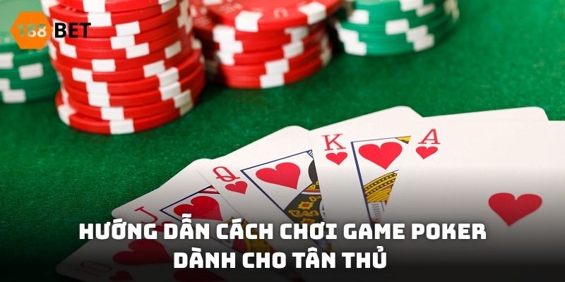 Hướng dẫn cách chơi game Poker là gì dành cho tân thủ