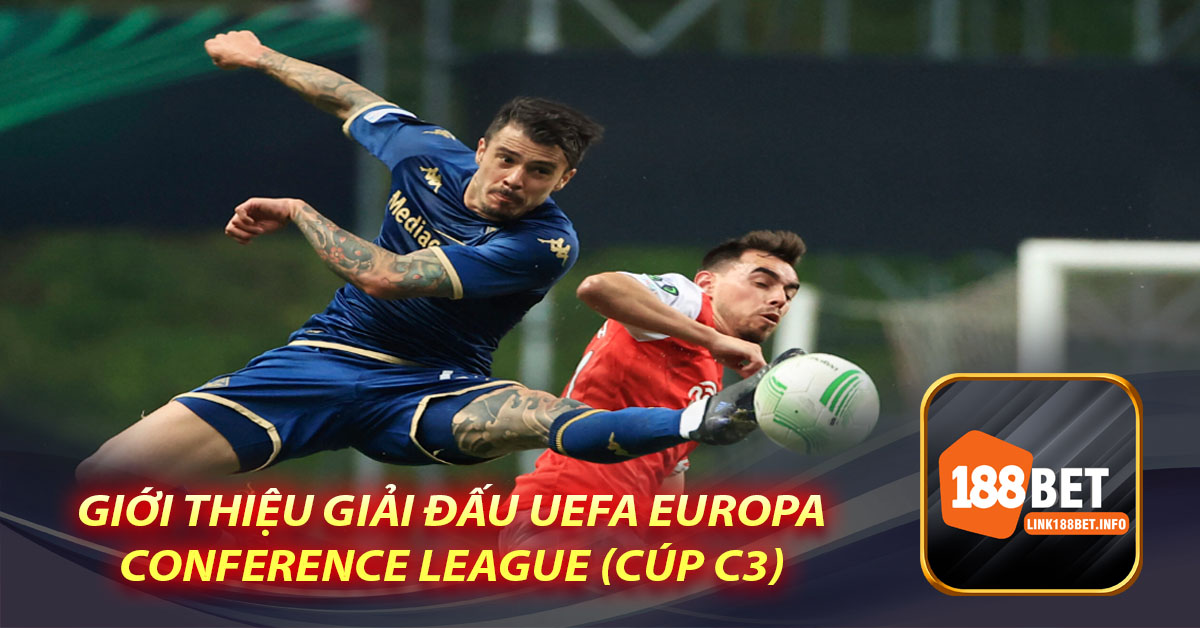 Giới thiệu giải đấu UEFA Europa Conference League (Cúp C3)